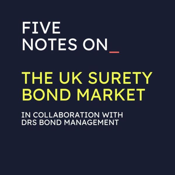 Rohan Short's five notes on the UK surety bond market